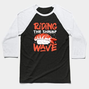 Riding the shrimp wave - Sushi Baseball T-Shirt